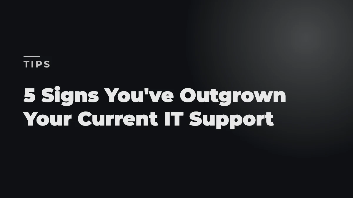 5 Signs Your Business Has Outgrown Its Current IT Support